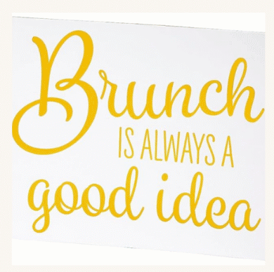 Brunch Is Always A Good Idea Tabletop Sign
